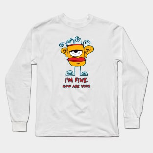 I’m Fine. How Are You? Long Sleeve T-Shirt